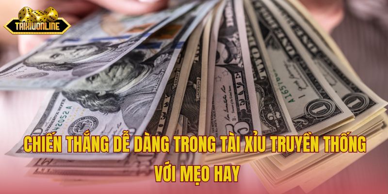 Chiến thắng dễ dàng trong tài xỉu truyền thống với mẹo hay