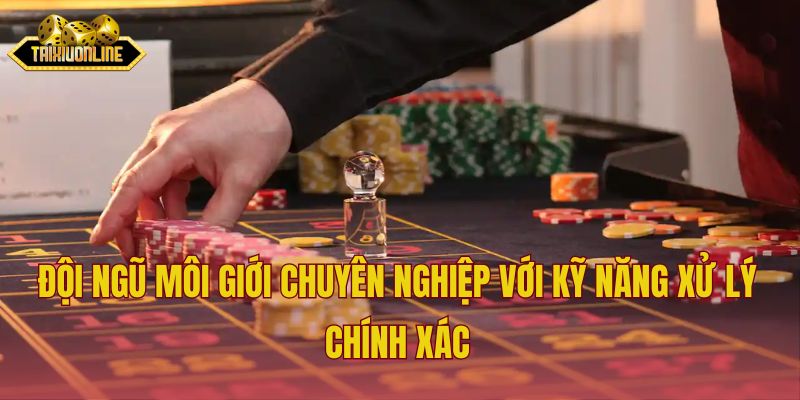 Đội ngũ môi giới chuyên nghiệp với kỹ năng xử lý chính xác