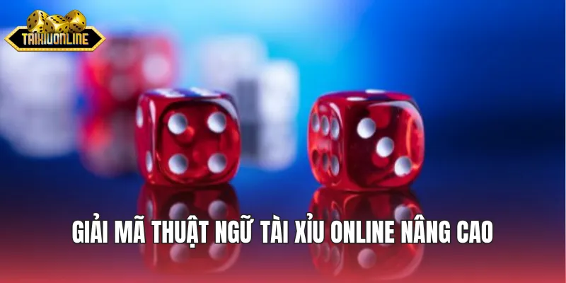 Giải mã thuật ngữ tài xỉu online nâng cao