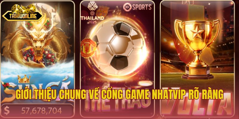 Giới thiệu chung về cổng game Nhatvip rõ ràng