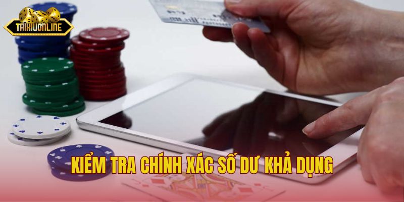 Kiểm tra chính xác số dư khả dụng
