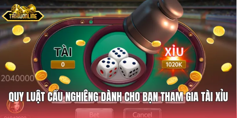 Quy luật cầu nghiêng dành cho người chơi tham gia tài xỉu