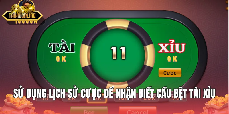 Sử dụng lịch sử cược để nhận biết cầu bệt tài xỉu